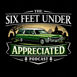 Podcast thumbnail for Six Feet Under Appreciated