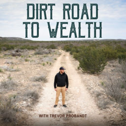 Podcast thumbnail for Land Investing, The Dirt Road to Wealth with Trevor Probandt