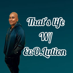 Podcast thumbnail for That's life w/ Ev.O.Lution