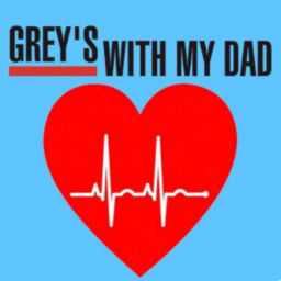 Podcast thumbnail for Grey's With My Dad