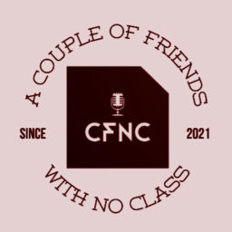 Podcast thumbnail for A Couple Of Friends With No Class