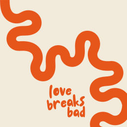 Podcast thumbnail for Love Breaks Bad