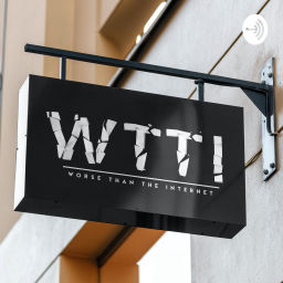 Podcast thumbnail for WTTI - Worse Than The Internet