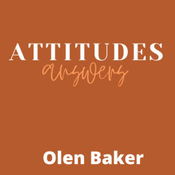 Podcast thumbnail for Attitudes/Answers with Olen Baker