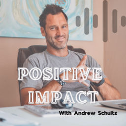 Podcast thumbnail for Positive Impact with Andrew Schultz