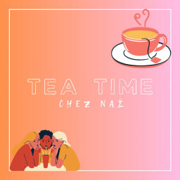 Podcast thumbnail for TEA TIME CHEZ NAÏ