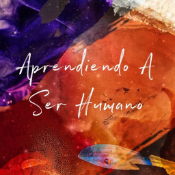 Podcast thumbnail for Aprendiendo A Ser Humano