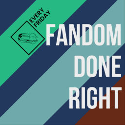 Podcast thumbnail for Fandom Done Right