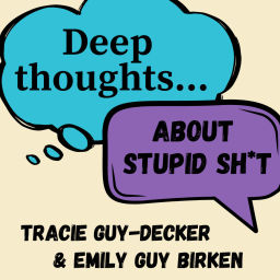 Podcast thumbnail for Deep Thoughts About Stupid Sh*t