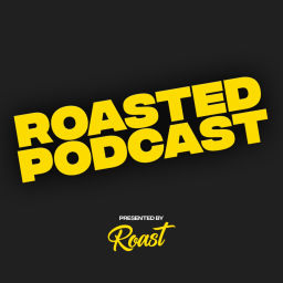 Podcast thumbnail for Roasted Podcast