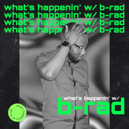 Podcast thumbnail for What's Happenin' W/ B-Rad