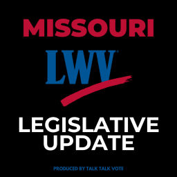 Podcast thumbnail for LWVMO: Missouri Legislative Update