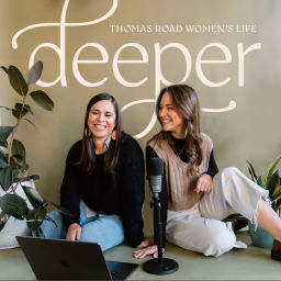 Podcast thumbnail for Deeper - A ministry of Thomas Road Women's Life