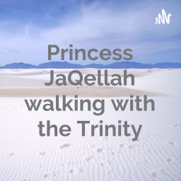 Podcast thumbnail for Princess JaQellah walking with the Trinity