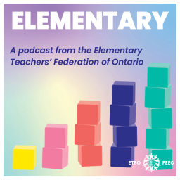 Podcast thumbnail for Elementary: A podcast from the Elementary Teachers' Federation of Ontario