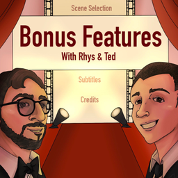 Podcast thumbnail for The Bonus Features Podcast with Rhys & Ted