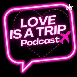 Podcast thumbnail for Love is a Trip