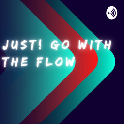 Podcast thumbnail for Just! Go With The Flow