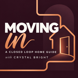 Podcast thumbnail for MOVING IN: A Closed Loop Home Guide