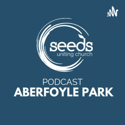 Podcast thumbnail for Sermons and Teaching from Seeds Uniting Church in Aberfoyle Park, South Australia