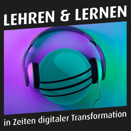 Podcast thumbnail for Lehren und Lernen in Zeiten digitaler Transformation