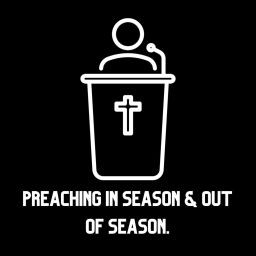Podcast thumbnail for Preaching in Season and Out of Season.