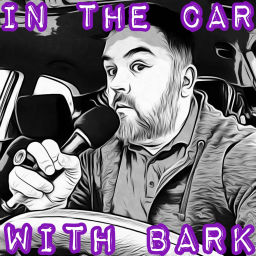 Podcast thumbnail for In The Car With Bark