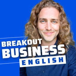 Podcast thumbnail for Breakout Business English - Improve your vocabulary and confidence using English at work.
