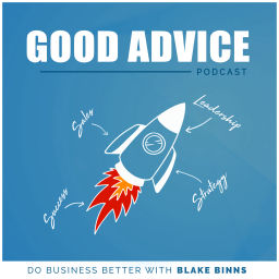 Podcast thumbnail for Good Advice: Do Business Better with Blake Binns