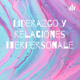 Podcast thumbnail for Liderazgo y relaciones interpersonales