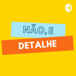 Podcast thumbnail for Não, e detalhe