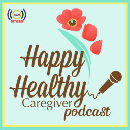 Podcast thumbnail for Happy Healthy Caregiver