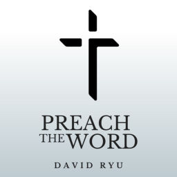 Podcast thumbnail for Preach The Word - David Ryu Sermons