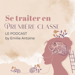 Podcast thumbnail for Se traiter en première classe By Emilie Antoine