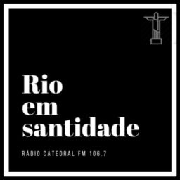 Podcast thumbnail for Rio em Santidade - Rádio Catedral FM 106,7
