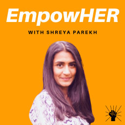 Podcast thumbnail for EmpowHER with Shreya Parekh