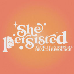 Podcast thumbnail for She Persisted: Your Teen Mental Health Resource