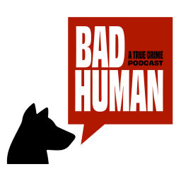 Podcast thumbnail for Bad Human:  A True Crime Podcast