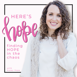 Podcast thumbnail for Here's Hope: Finding Hope in the Chaos with Kasey Hope