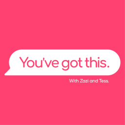 Podcast thumbnail for You’ve Got This - With Zazi and Tess