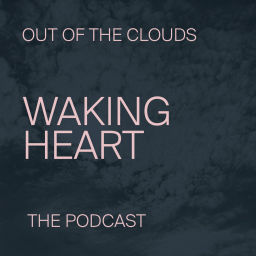 Podcast thumbnail for Out of the Clouds - Waking Heart