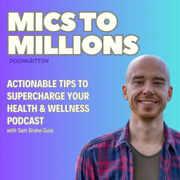 Podcast thumbnail for Mics to Millions | Grow Your Health and Wellness Podcast, Get More Listeners, Increase Podcast Downloads, Monetize Your Show