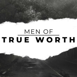 Podcast thumbnail for Men Of True Worth