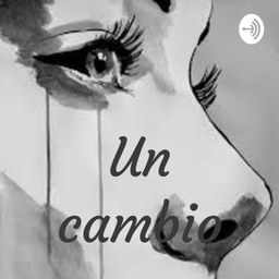 Podcast thumbnail for Un cambio