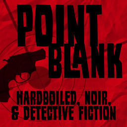 Podcast thumbnail for Point Blank: Hardboiled, Noir, & Detective Fiction
