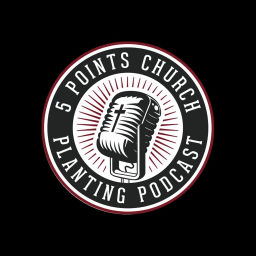 Podcast thumbnail for 5 Points Church Planting Podcast