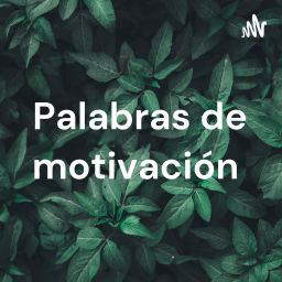 Podcast thumbnail for Palabras de motivación