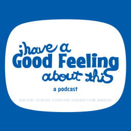 Podcast thumbnail for I Have A Good Feeling About This