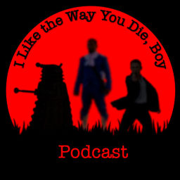 Podcast thumbnail for I Like the Way You Die, Boy!