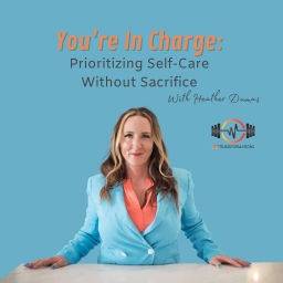 Podcast thumbnail for You’re In Charge: Priorizing Self-Care Without Sacrifice with Heather Dumas